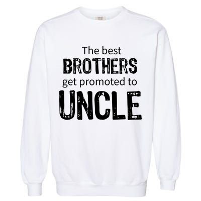 The Best Brothers Get Promoted Uncle Garment-Dyed Sweatshirt