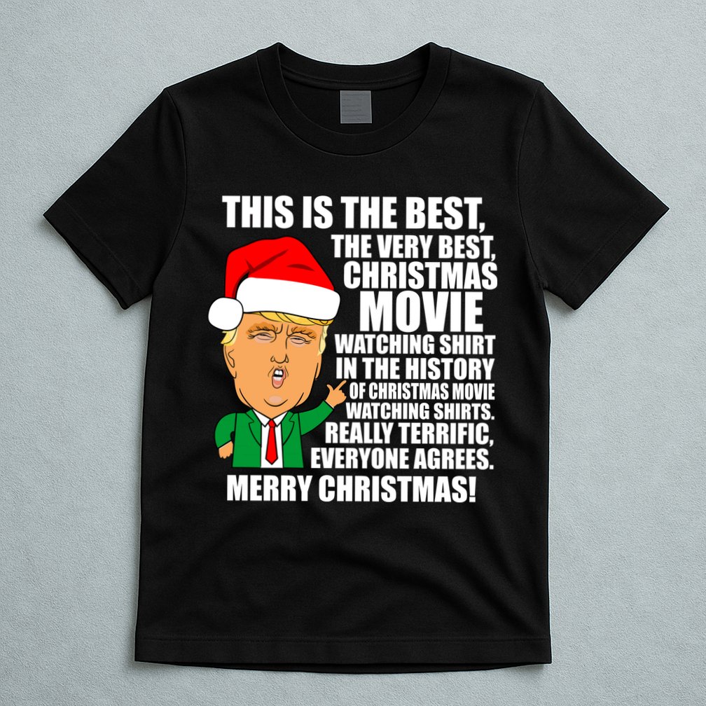 The Best Christmas Movie Watching Shirt Ever Donald Trump T-Shirt