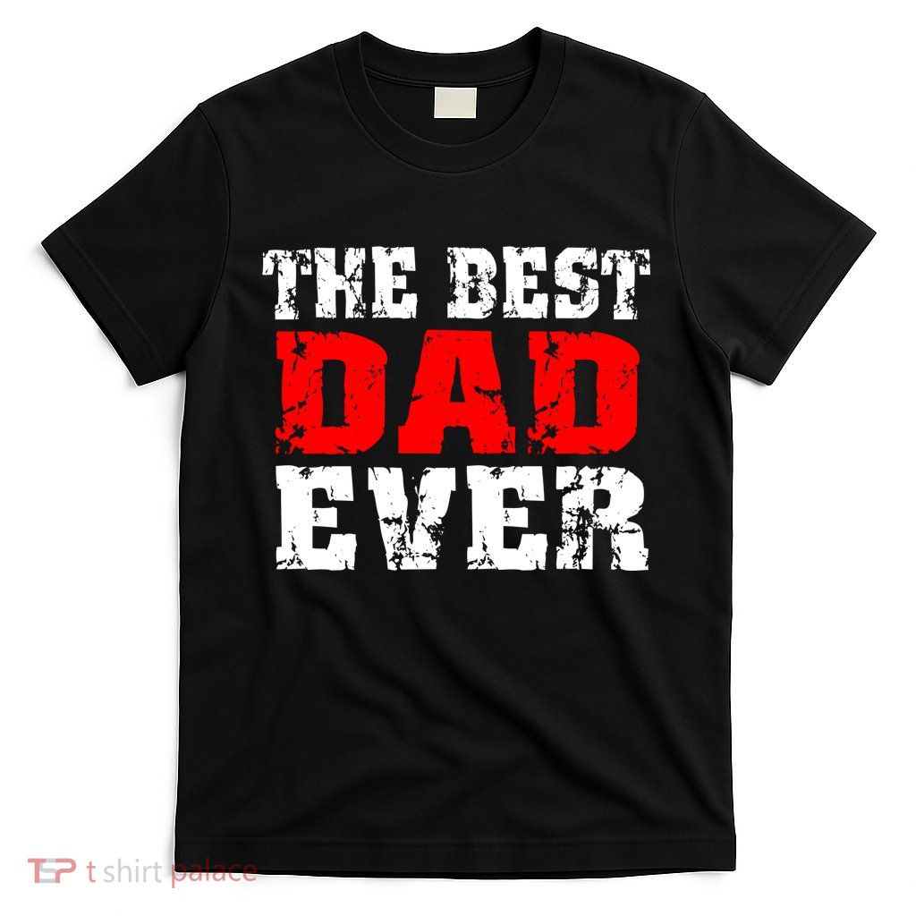 The Best Dad Ever T-Shirt