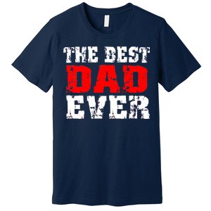 The Best Dad Ever Premium T-Shirt