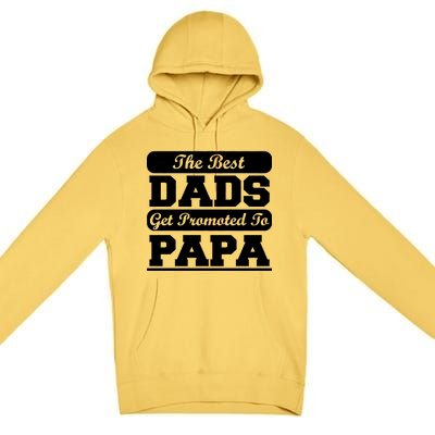 The Best Dads Get Promoted To Papa Premium Pullover Hoodie