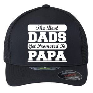 The Best Dads Get Promoted To Papa Flexfit Unipanel Trucker Cap