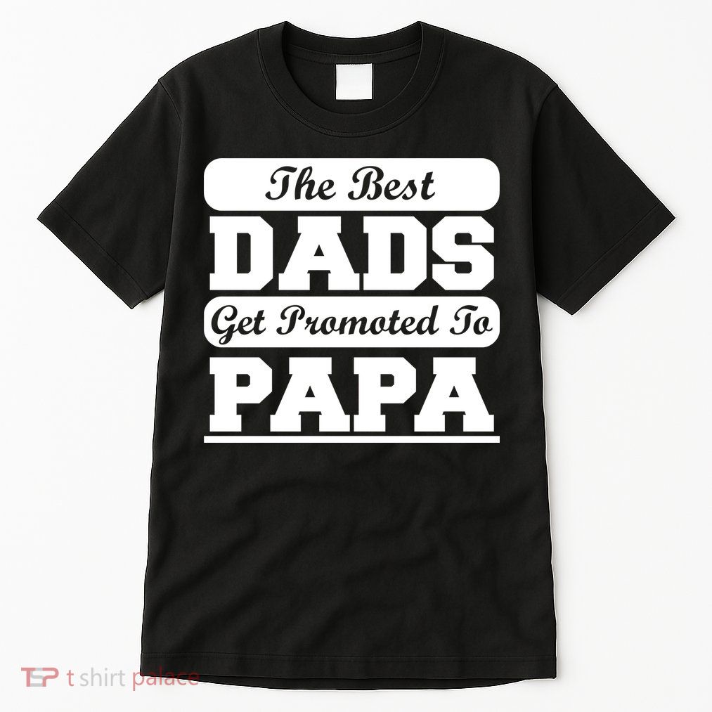 The Best Dads Get Promoted To Papa Tall T-Shirt