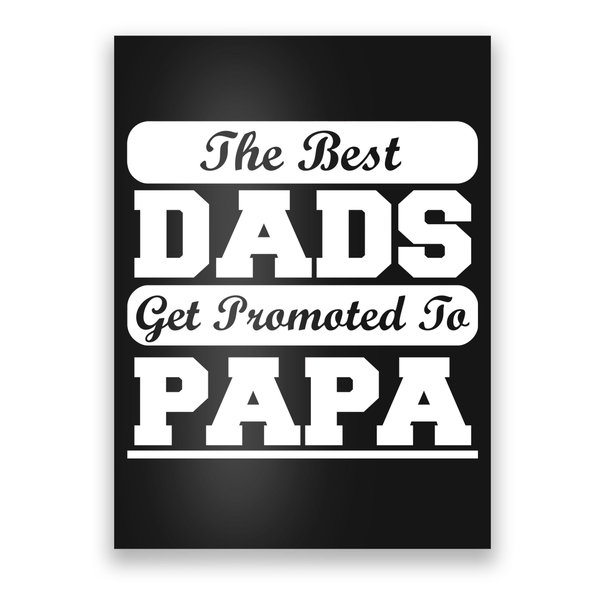 The Best Dads Get Promoted To Papa Poster