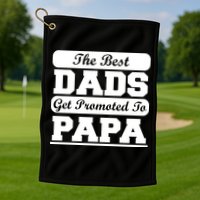 The Best Dads Get Promoted To Papa Golf Towel