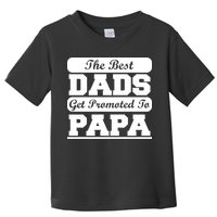 The Best Dads Get Promoted To Papa Toddler T-Shirt