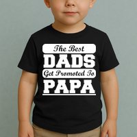 The Best Dads Get Promoted To Papa Toddler T-Shirt