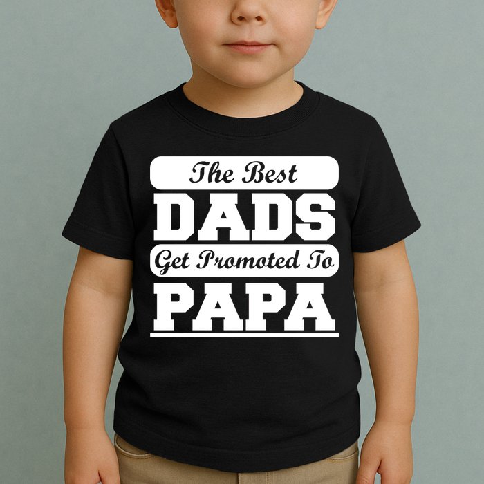 The Best Dads Get Promoted To Papa Toddler T-Shirt