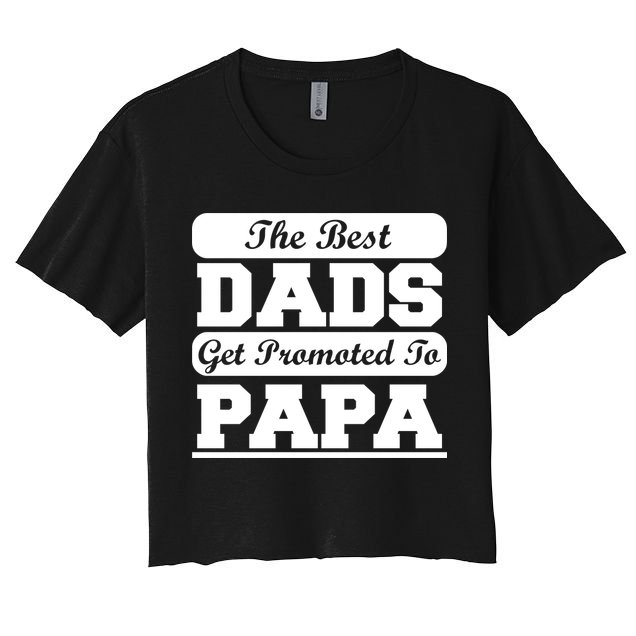 The Best Dads Get Promoted To Papa Crop Top