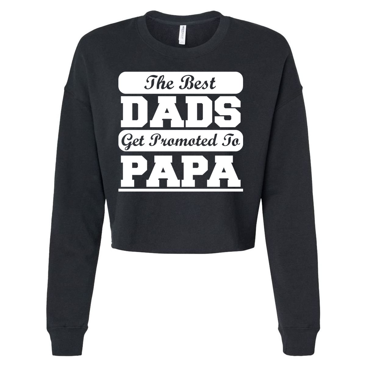 The Best Dads Get Promoted To Papa Cropped Pullover Crew