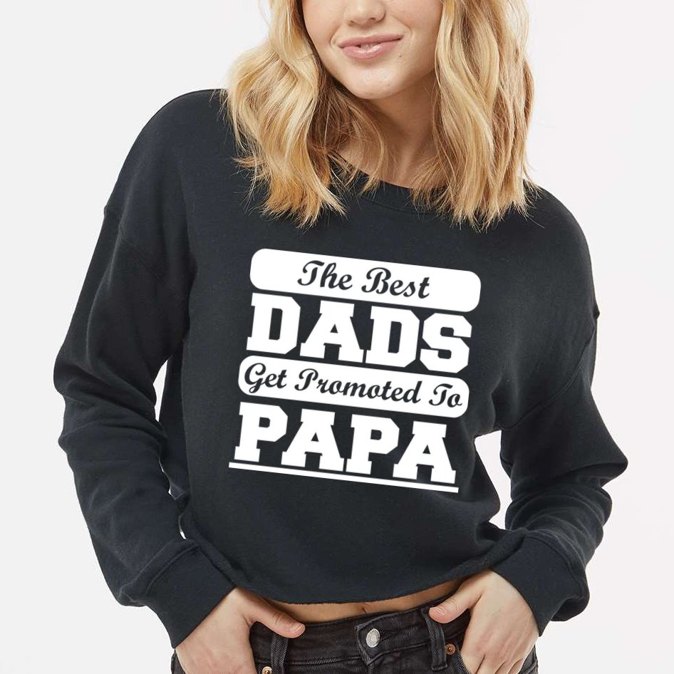 The Best Dads Get Promoted To Papa Cropped Pullover Crew
