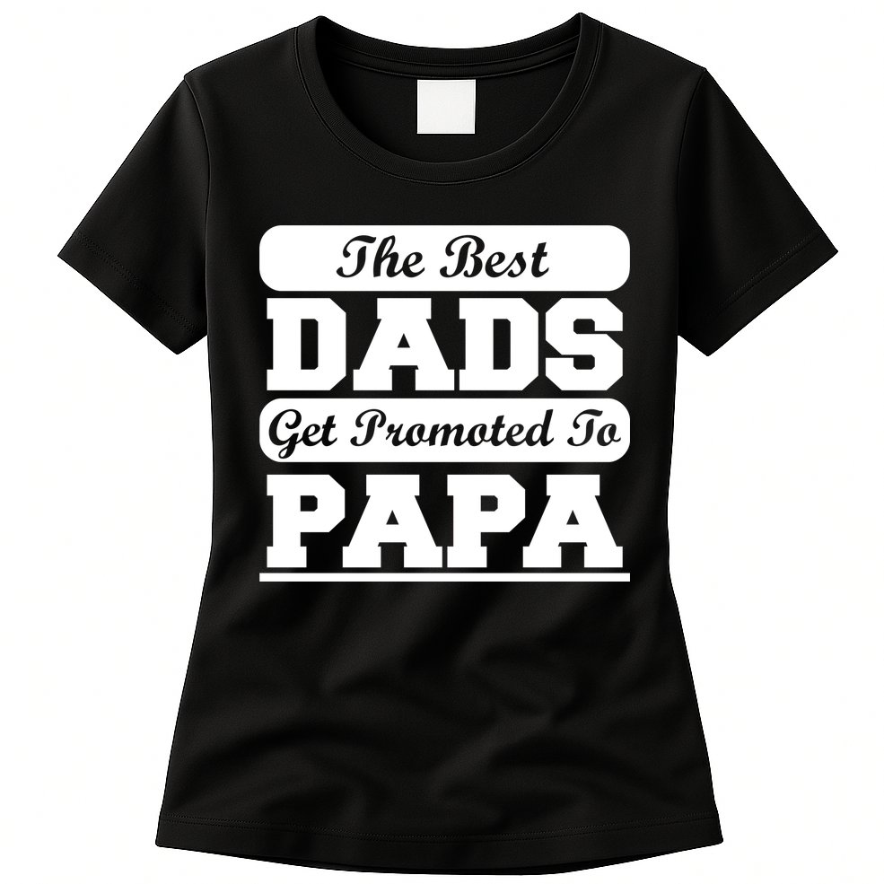 The Best Dads Get Promoted To Papa Womens T-Shirt