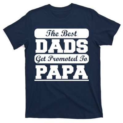 The Best Dads Get Promoted To Papa T-Shirt