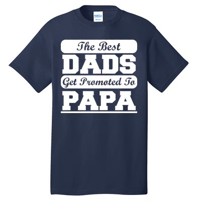 The Best Dads Get Promoted To Papa Tall T-Shirt