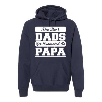 The Best Dads Get Promoted To Papa Premium Hoodie