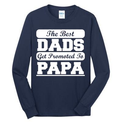 The Best Dads Get Promoted To Papa Tall Long Sleeve T-Shirt