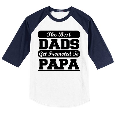 The Best Dads Get Promoted To Papa Baseball Sleeve Shirt