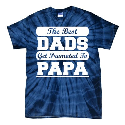 The Best Dads Get Promoted To Papa Tie-Dye T-Shirt