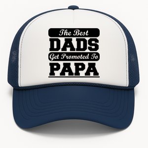 The Best Dads Get Promoted To Papa Trucker Hat