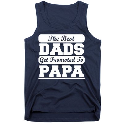 The Best Dads Get Promoted To Papa Tank Top