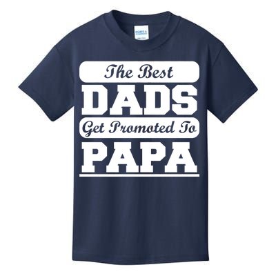 The Best Dads Get Promoted To Papa Kids T-Shirt