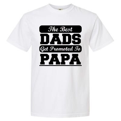 The Best Dads Get Promoted To Papa Garment-Dyed Heavyweight T-Shirt