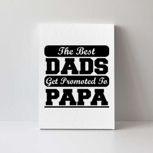 The Best Dads Get Promoted To Papa Canvas