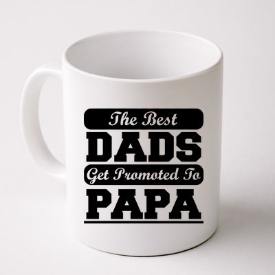 The Best Dads Get Promoted To Papa Coffee Mug