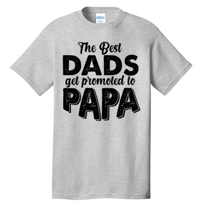 The Best Dads Get Promoted To Papa New Grandfather Tall T-Shirt