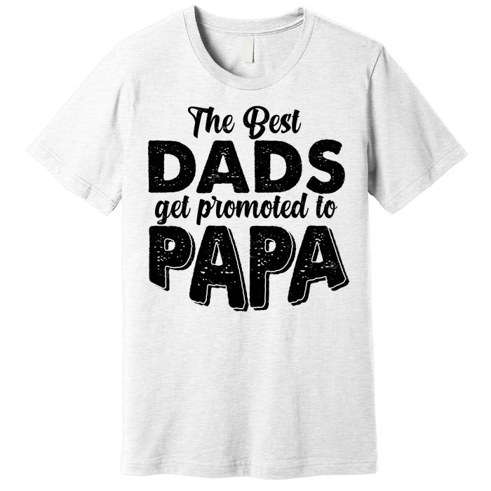 The Best Dads Get Promoted To Papa New Grandfather Premium T-Shirt