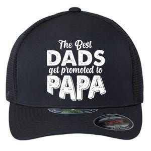 The Best Dads Get Promoted To Papa New Grandfather Flexfit Unipanel Trucker Cap