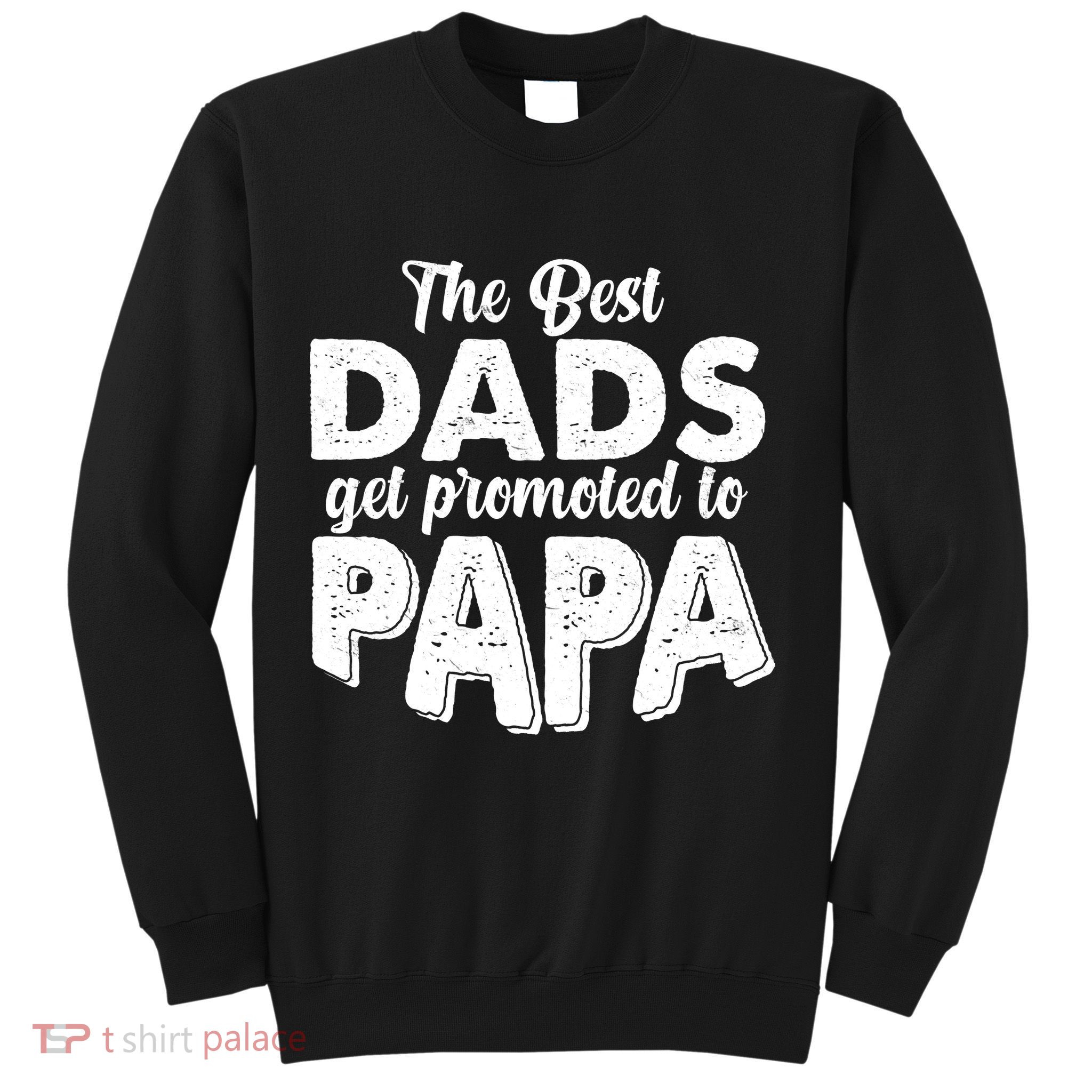 The Best Dads Get Promoted To Papa New Grandfather Sweatshirt