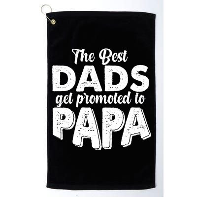 The Best Dads Get Promoted To Papa New Grandfather Platinum Collection Golf Towel