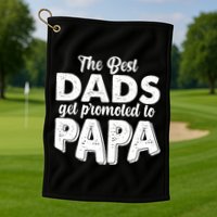 The Best Dads Get Promoted To Papa New Grandfather Golf Towel