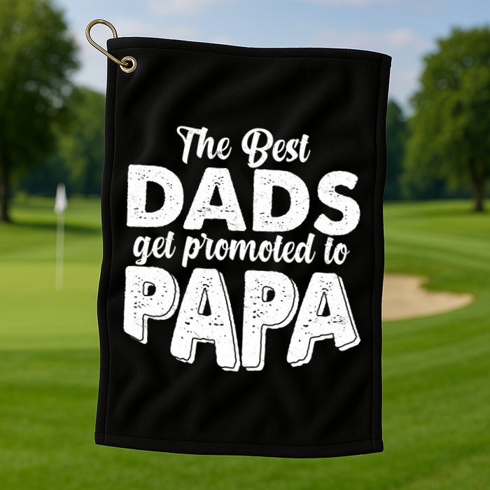 The Best Dads Get Promoted To Papa New Grandfather Golf Towel