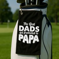 The Best Dads Get Promoted To Papa New Grandfather Golf Towel