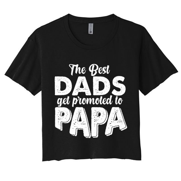 The Best Dads Get Promoted To Papa New Grandfather Crop Top