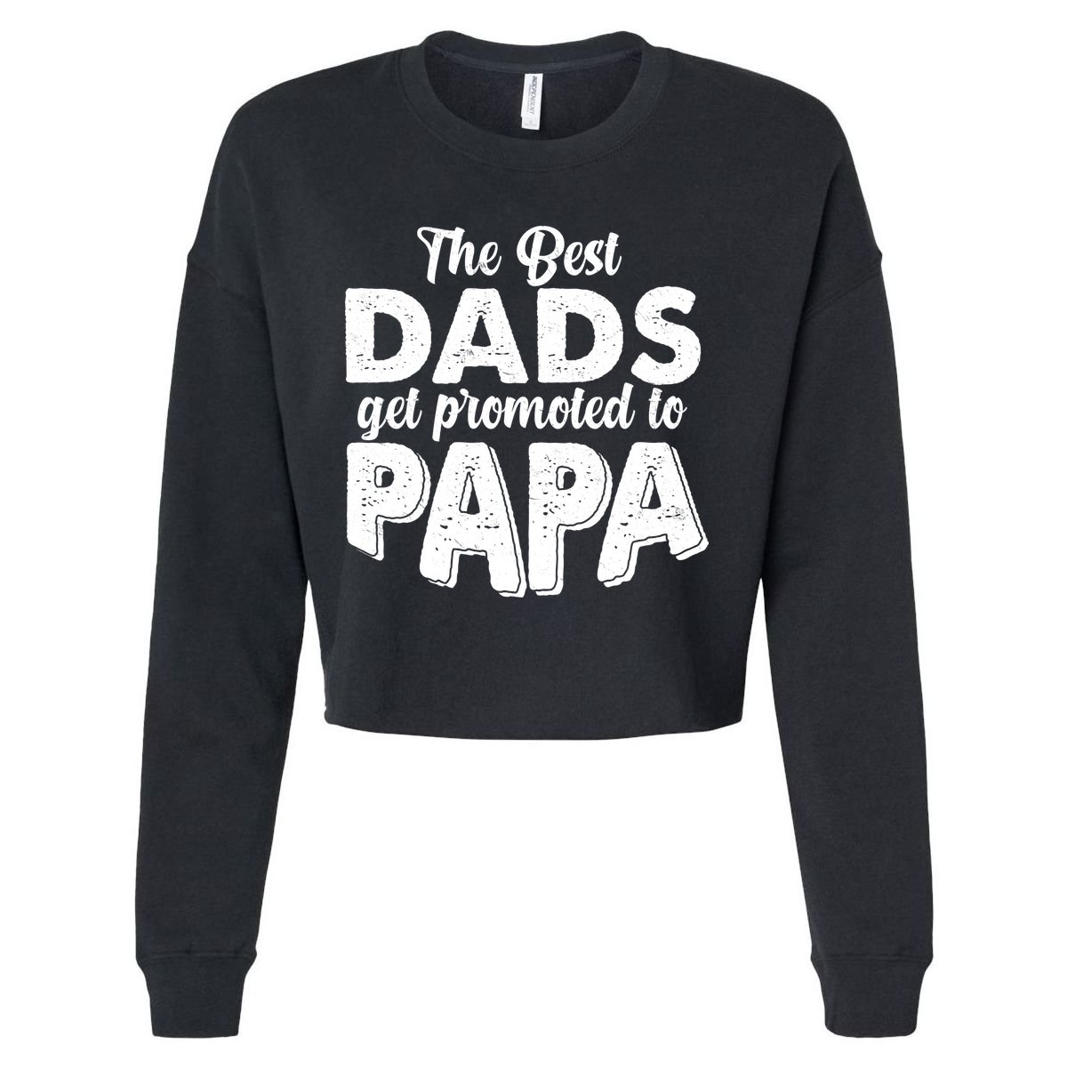 The Best Dads Get Promoted To Papa New Grandfather Cropped Pullover Crew