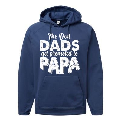 The Best Dads Get Promoted To Papa New Grandfather Performance Fleece Hoodie