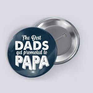 The Best Dads Get Promoted To Papa New Grandfather Button