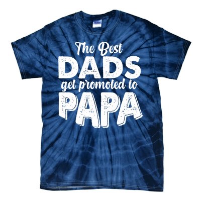 The Best Dads Get Promoted To Papa New Grandfather Tie-Dye T-Shirt