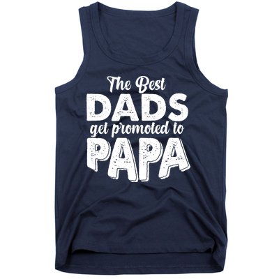 The Best Dads Get Promoted To Papa New Grandfather Tank Top