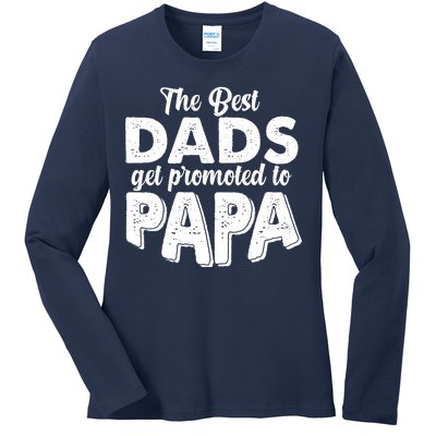 The Best Dads Get Promoted To Papa New Grandfather Ladies Long Sleeve Shirt