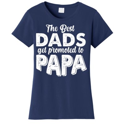 The Best Dads Get Promoted To Papa New Grandfather Women's T-Shirt