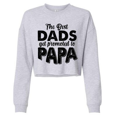 The Best Dads Get Promoted To Papa New Grandfather Cropped Pullover Crew