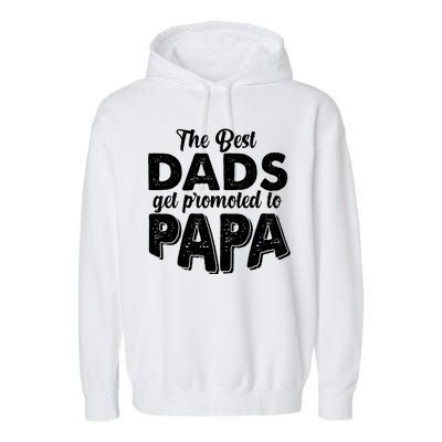 The Best Dads Get Promoted To Papa New Grandfather Garment-Dyed Fleece Hoodie