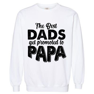 The Best Dads Get Promoted To Papa New Grandfather Garment-Dyed Sweatshirt