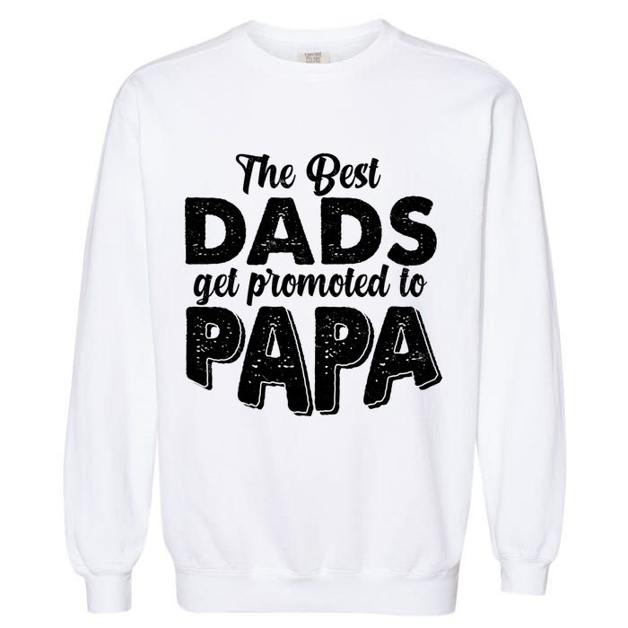 The Best Dads Get Promoted To Papa New Grandfather Garment-Dyed Sweatshirt