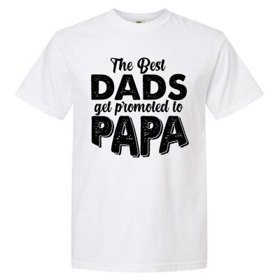 The Best Dads Get Promoted To Papa New Grandfather Garment-Dyed Heavyweight T-Shirt