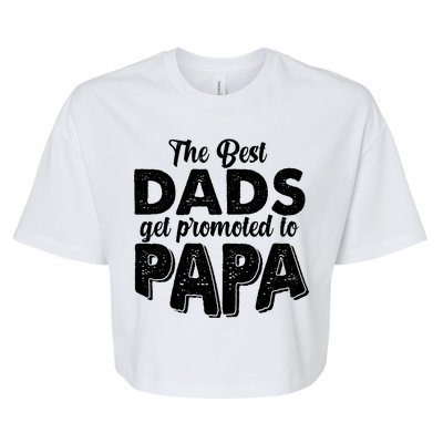 The Best Dads Get Promoted To Papa New Grandfather Bella+Canvas Jersey Crop Tee